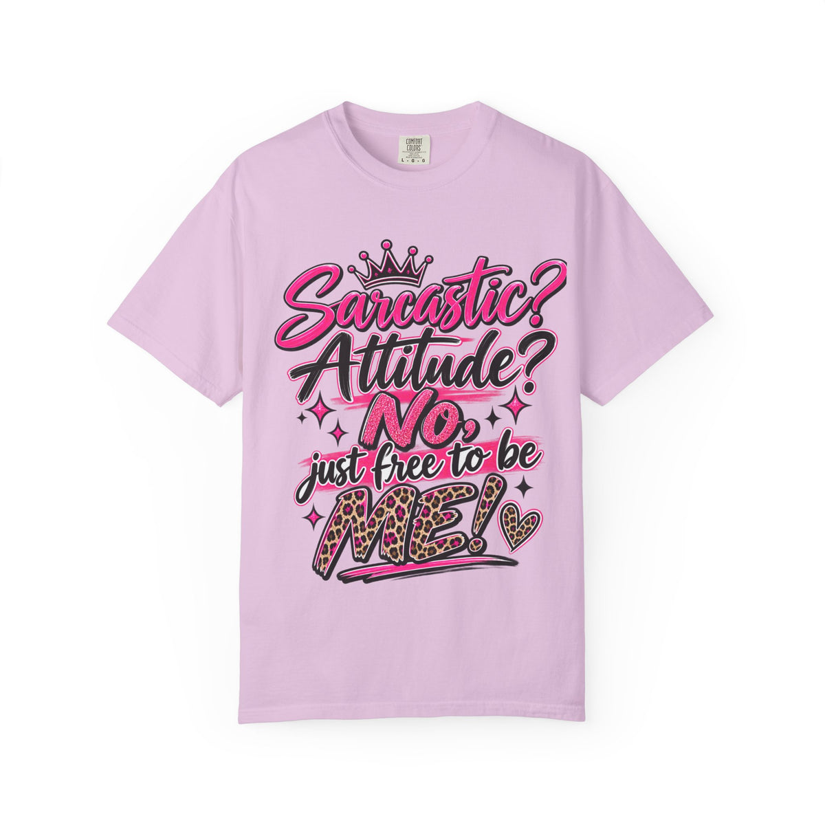 Sarcastic? Attitude? No, Just Free to Be Me! Graphic T-Shirt
