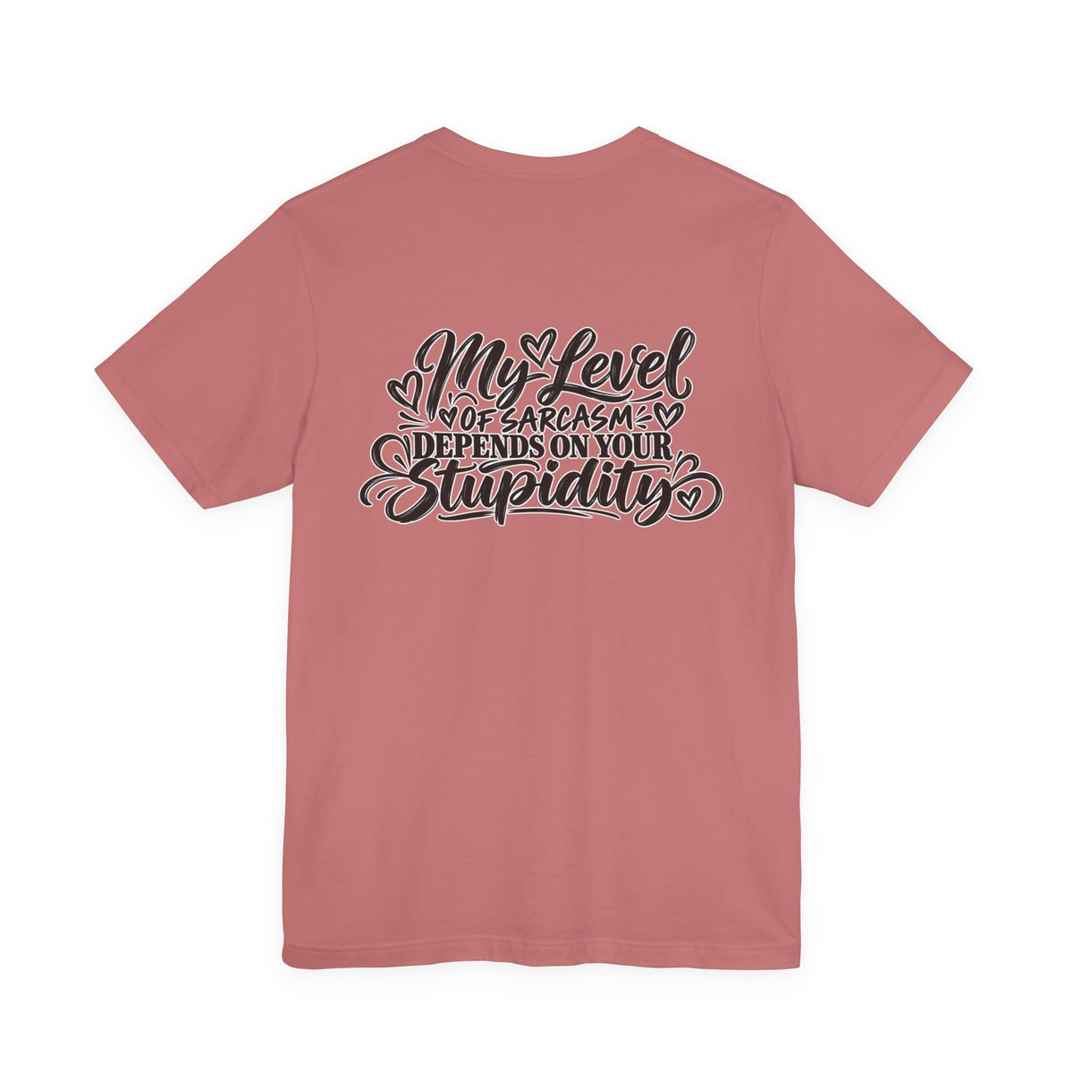 My Level of Sarcasm Depends on Your Stupidity T-Shirt