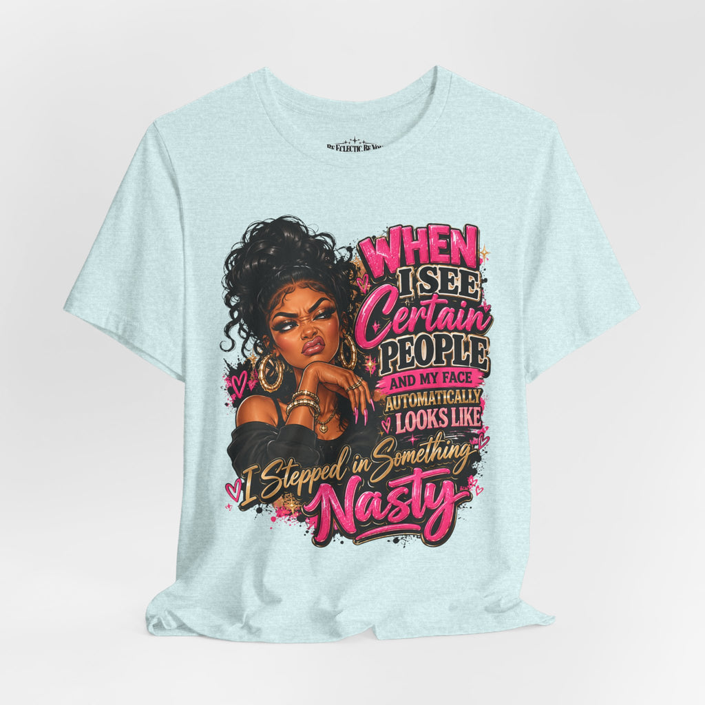 When I See Certain People I Suddenly Look Like Graphic T-Shirt