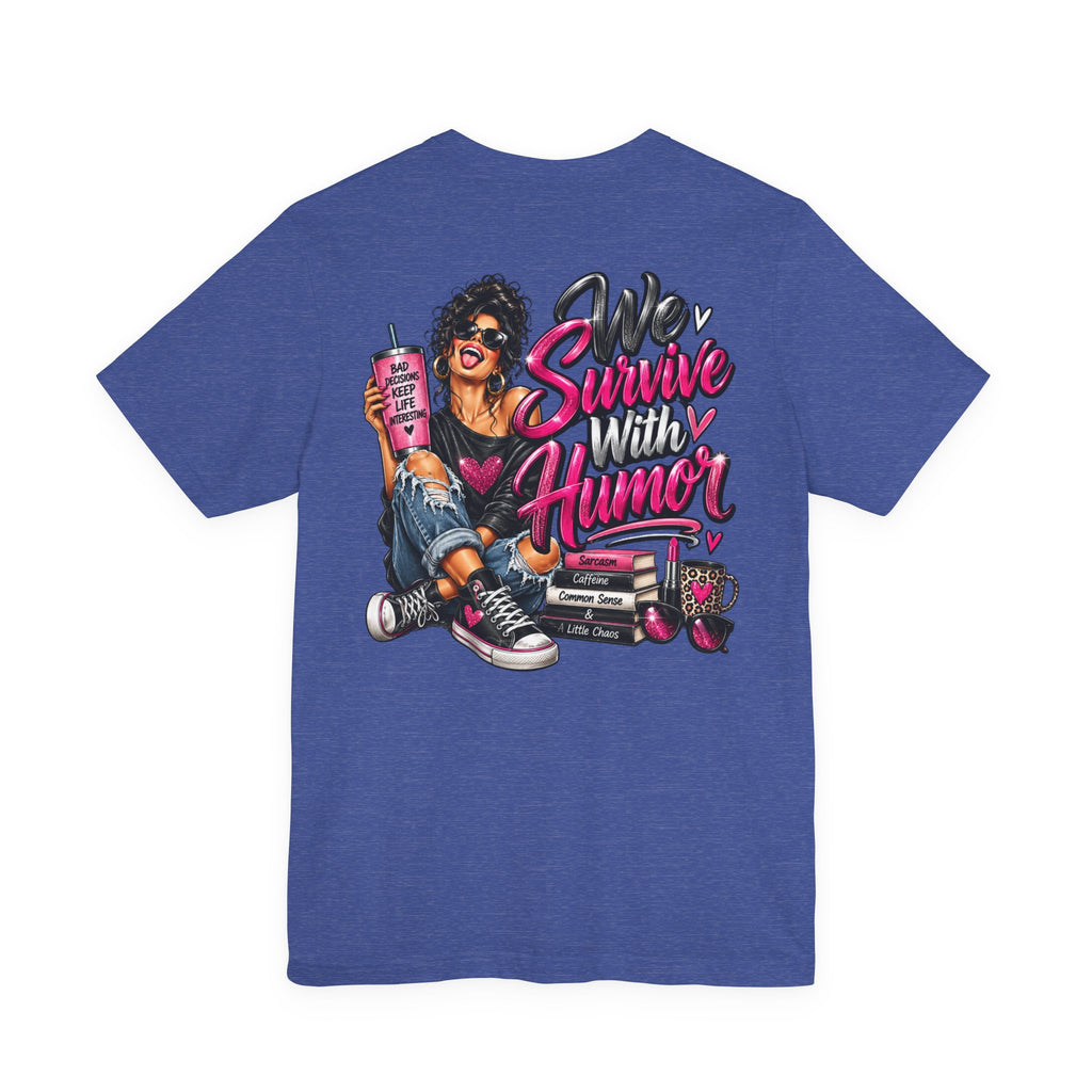 We Survive With Humor Graphic T-Shirt