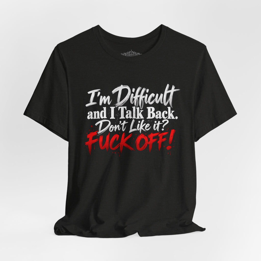 I'm Difficult and I Talk Back Funny Sarcastic Graphic T-Shirt