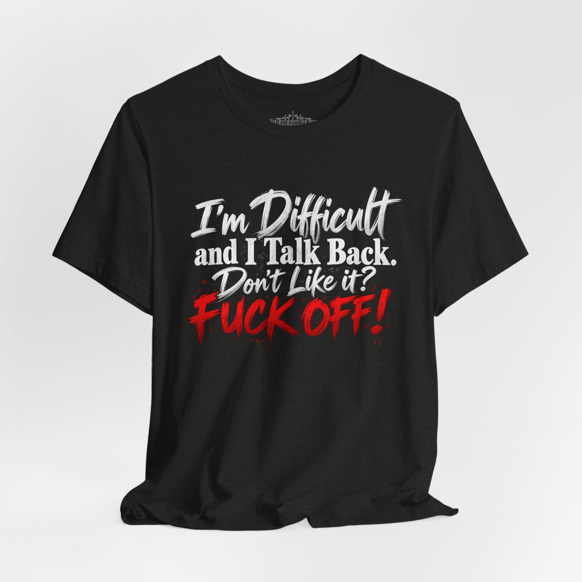 I'm Difficult and I Talk Back Funny Sarcastic Graphic T-Shirt