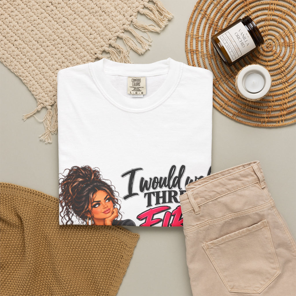 Graphic Tee — "I Would Walk Through Fire for You But I Don't Have The Shoes" Girl Illustration