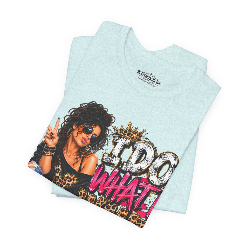 I do what I want  Graphic Tee