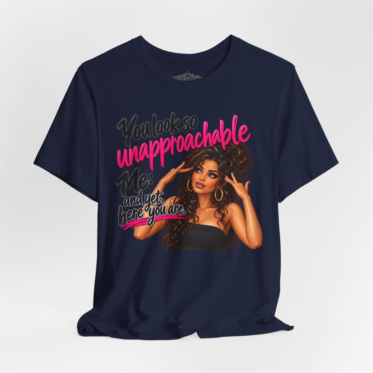 Unapproachable Graphic Tee – Sassy Confidence Statement Shirt