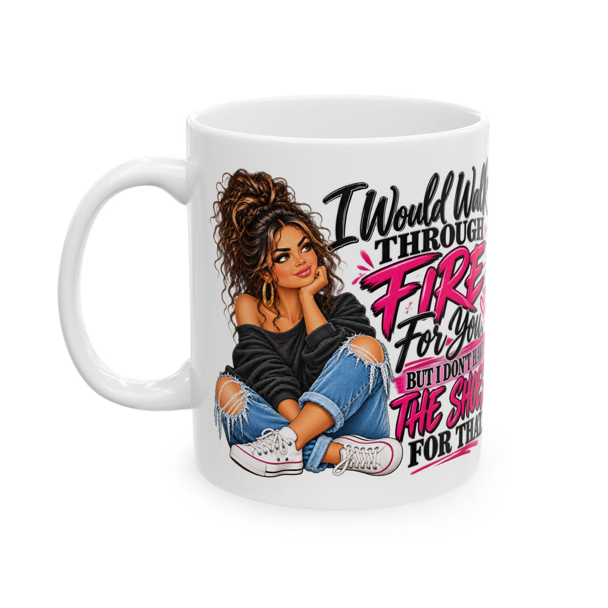 "I'd Walk Through Fire For You But I Don’t Have The Shoes For That" Cute Girly Illustration, Gift Mug (11oz/15oz)