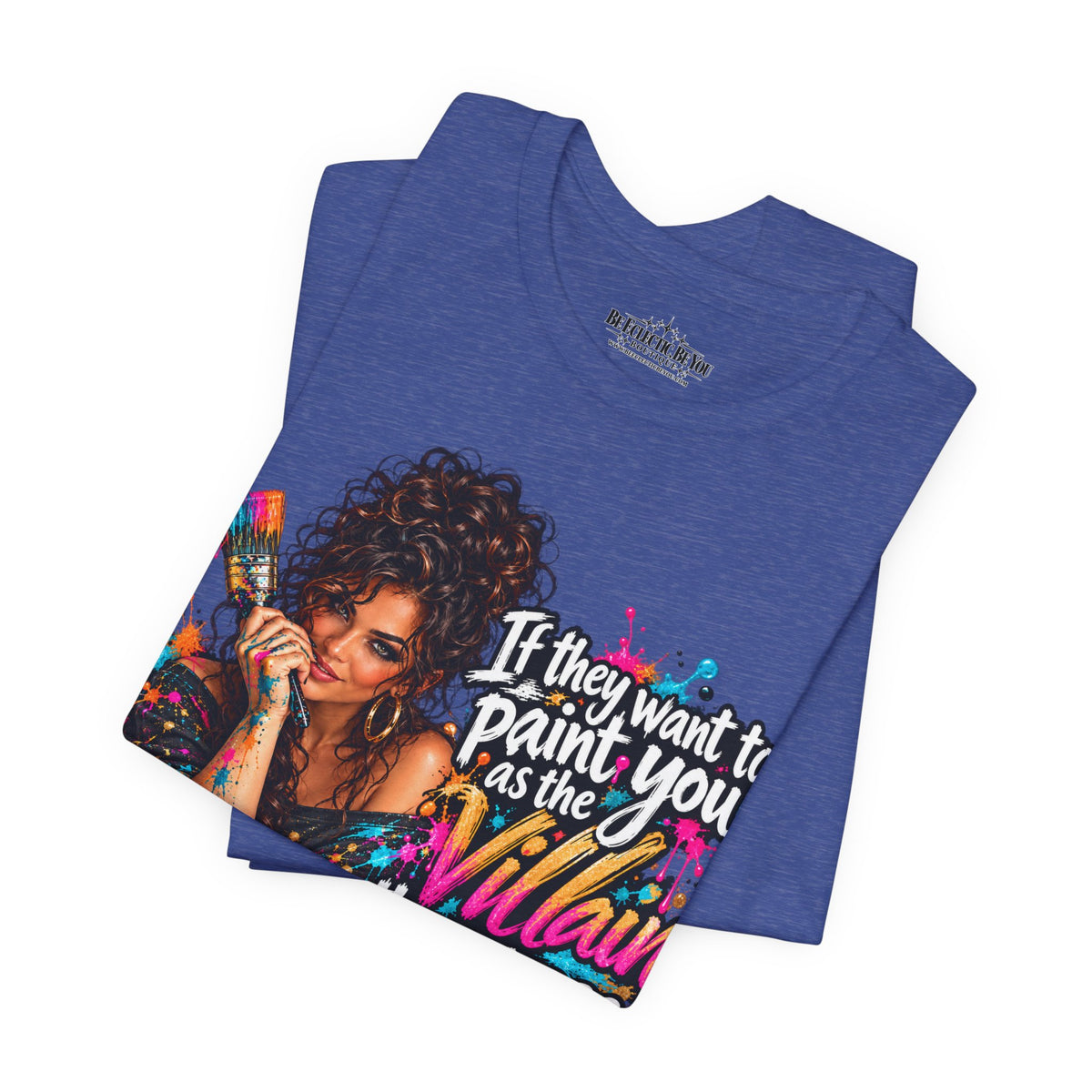 “If They Want to Paint You Villain, Then Pose” Artistic Quote T-Shirt