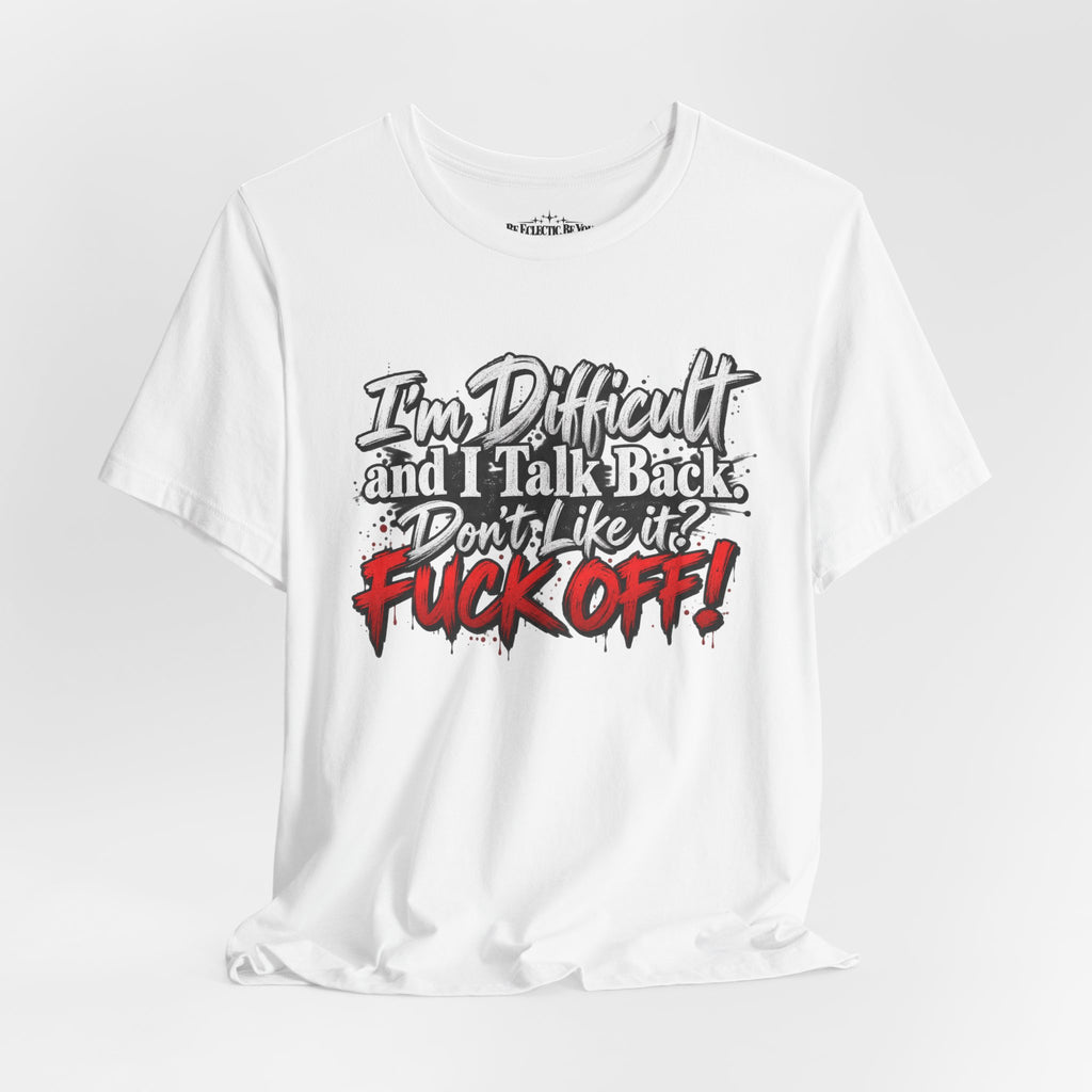 I'm Difficult and I Talk Back Funny Sarcastic Graphic T-Shirt