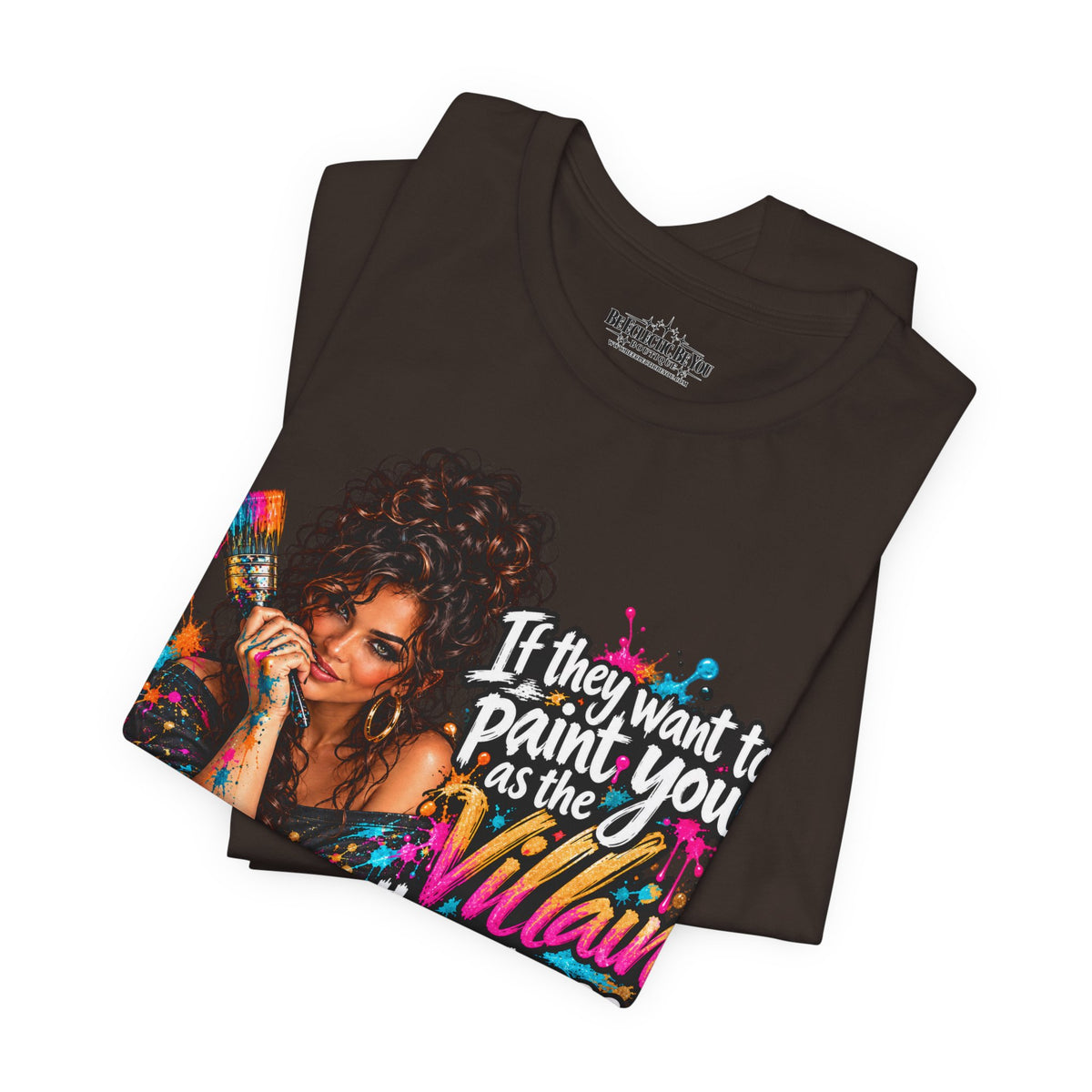 “If They Want to Paint You Villain, Then Pose” Artistic Quote T-Shirt