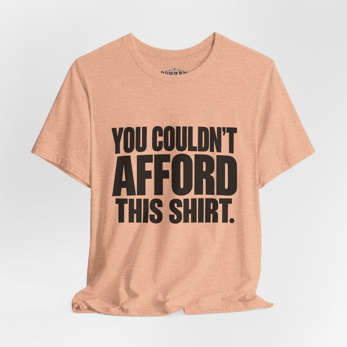 You Couldn't Afford This Shirt Funny Quote T-Shirt