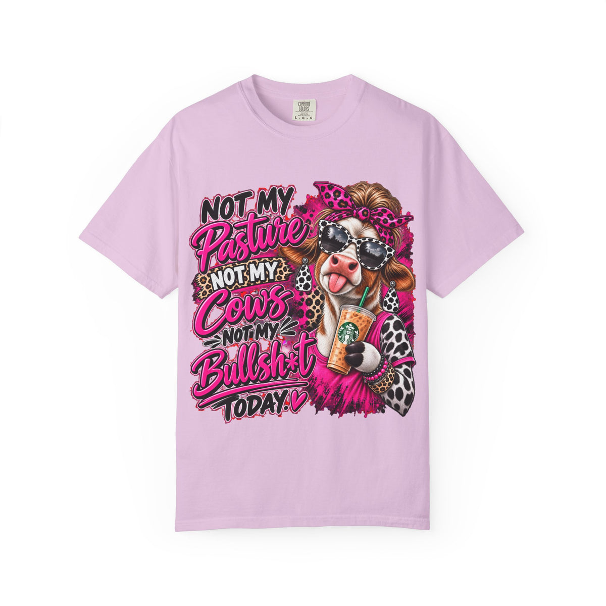 Cow Graphic T-Shirt — “Not My Pasture, Not My Cows, Not My Bullsh!t Today” Bold Cow Design