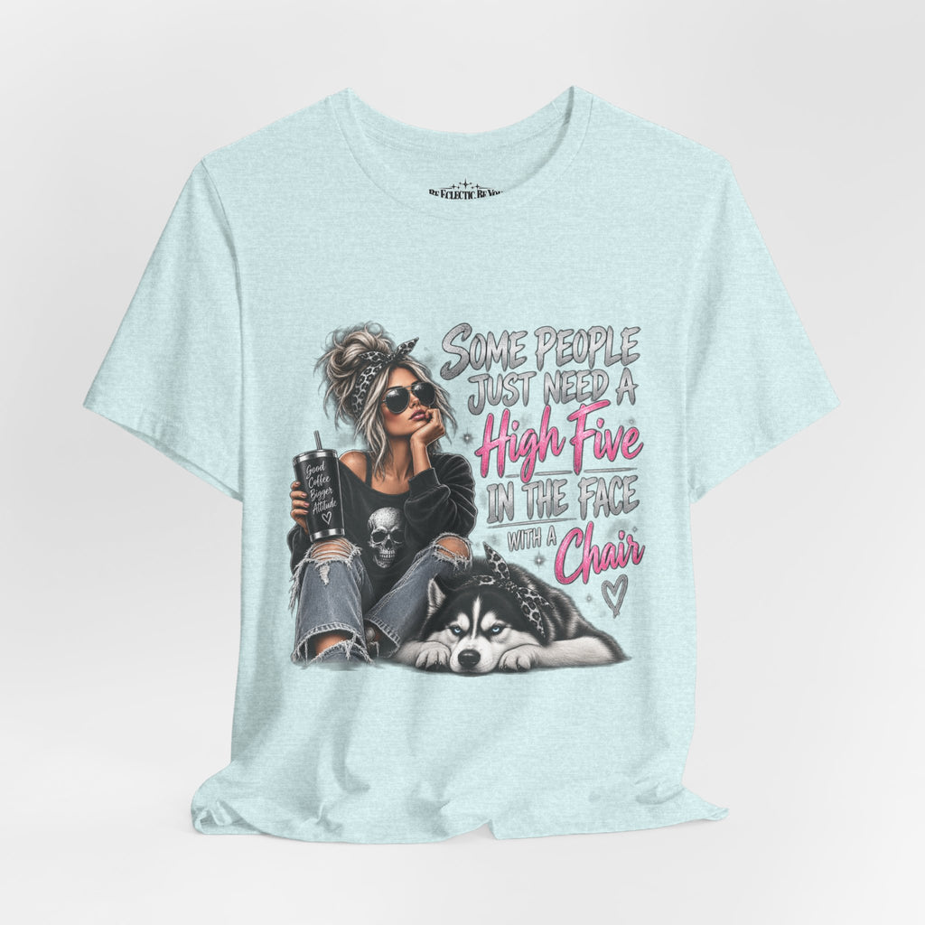 Some People Just Need a High Five in the Face with a Chair Graphic T-Shirt