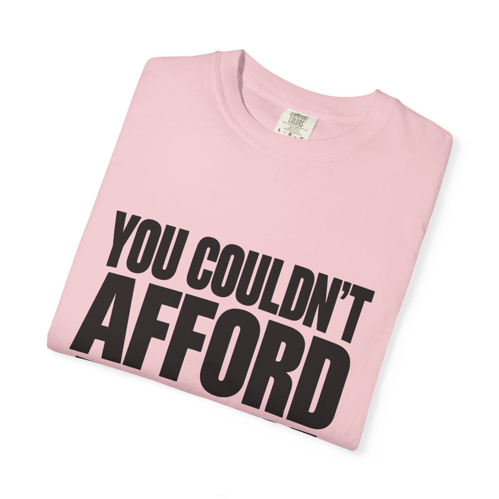 T-Shirt — "You Couldn't Afford This Shirt." Bold Graphic Tee