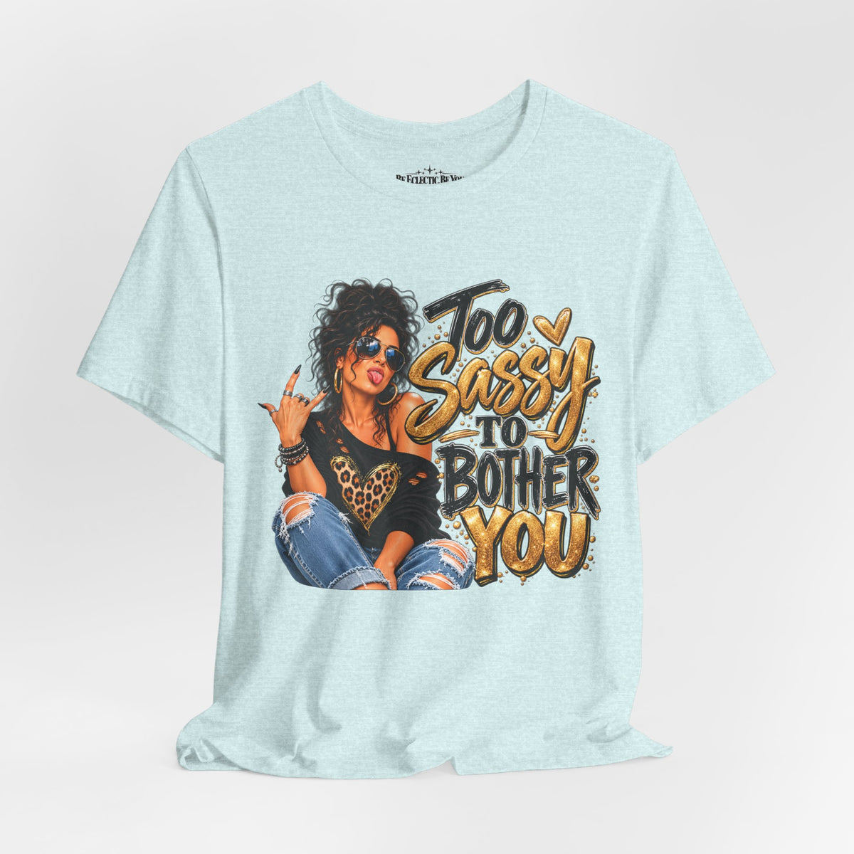 Too Sassy to Bother You Graphic T-Shirt