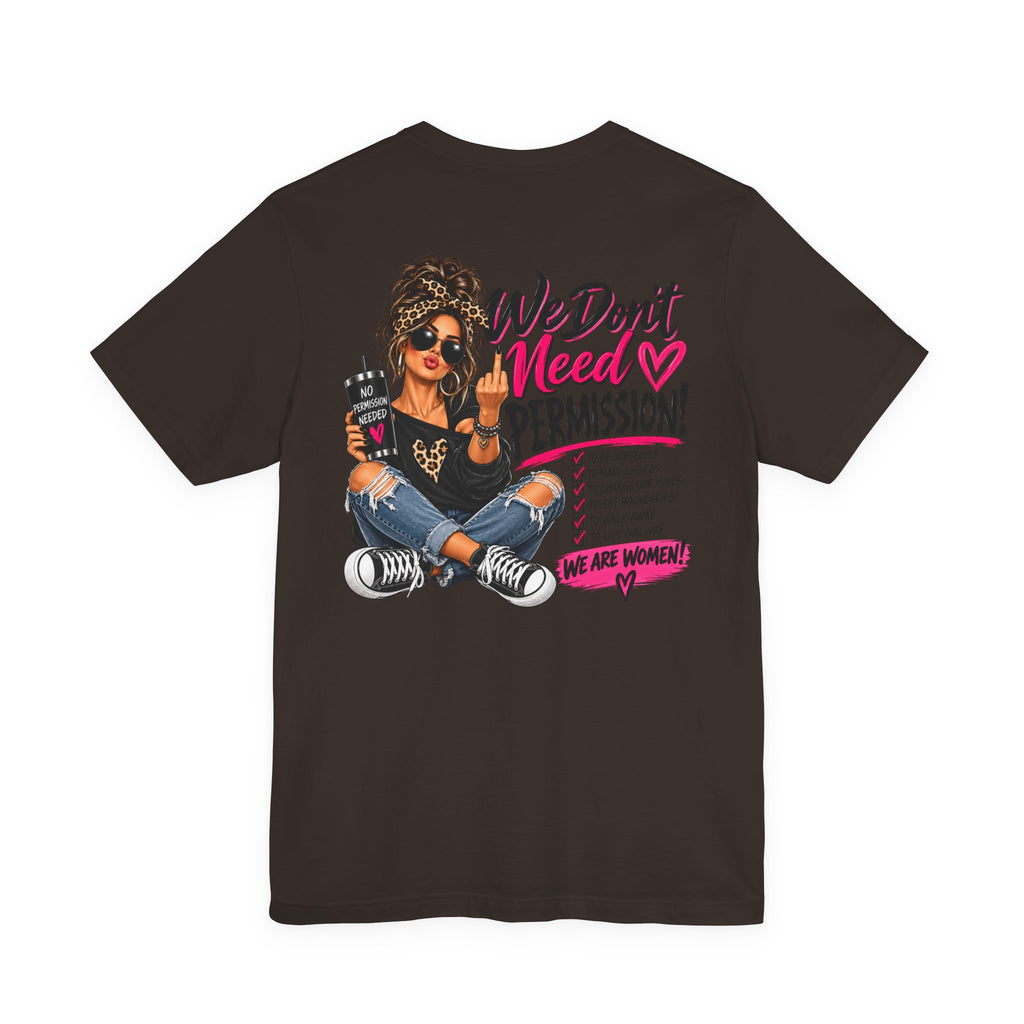 We Don’t Need Permission Women’s Empowerment Graphic Tee