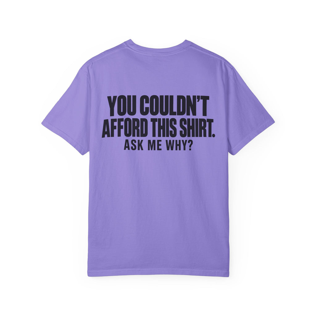 You Couldn't Afford This Shirt T-Shirt — Funny Statement Tee ("Ask Me Why?")
