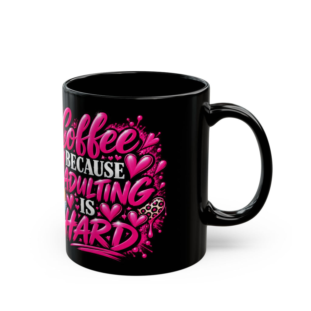 Coffee Because Adulting Is Hard Black Mug — Funny Inspirational Coffee Cup