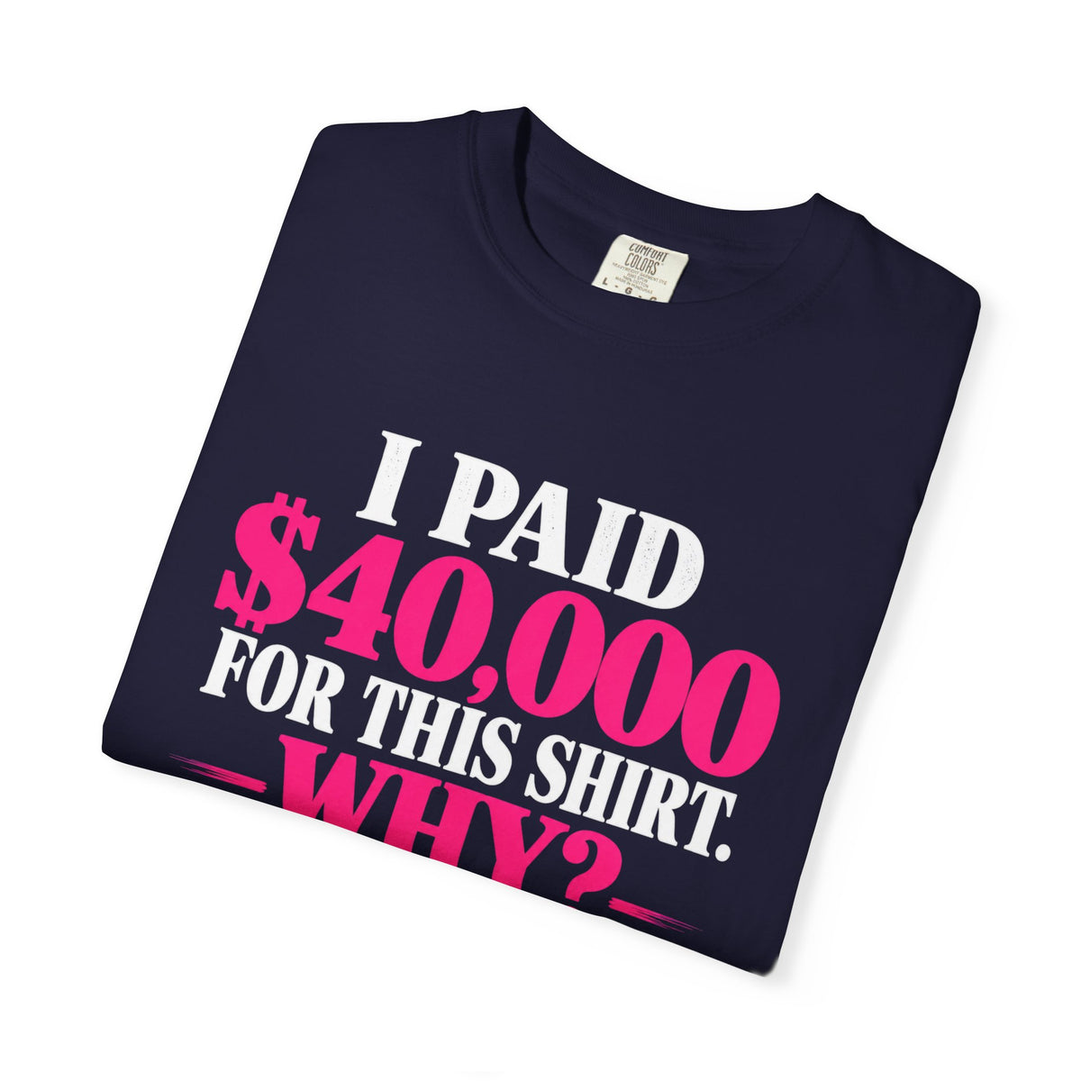 I Paid 40,000 For This Shirt T-Shirt — Funny Luxury Joke Tee