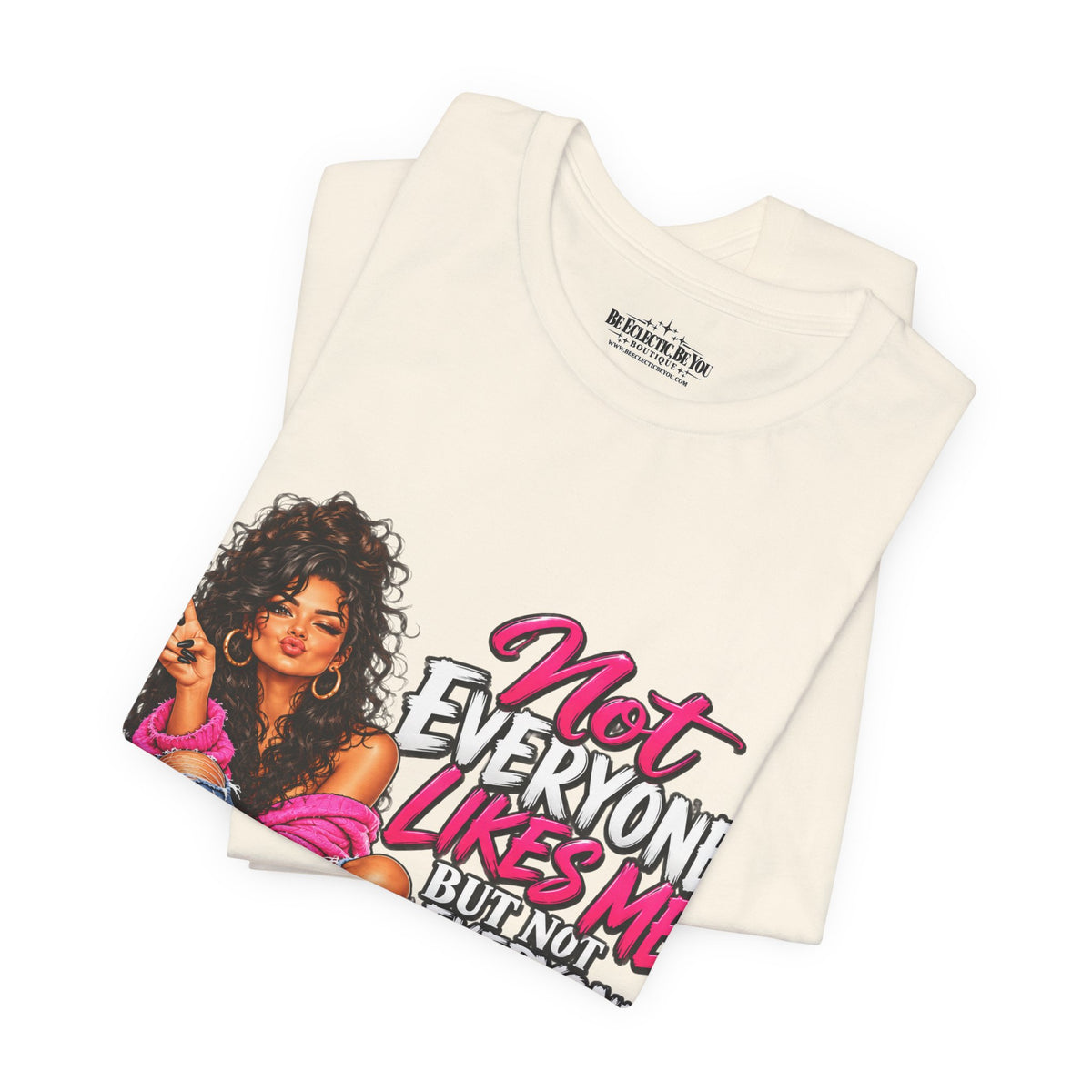 Not Everyone Likes Me But Everyone Has Good Taste Graphic Tee