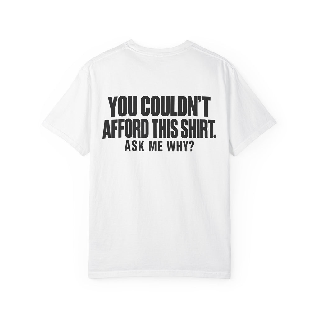 You Couldn't Afford This Shirt T-Shirt — Funny Statement Tee ("Ask Me Why?")