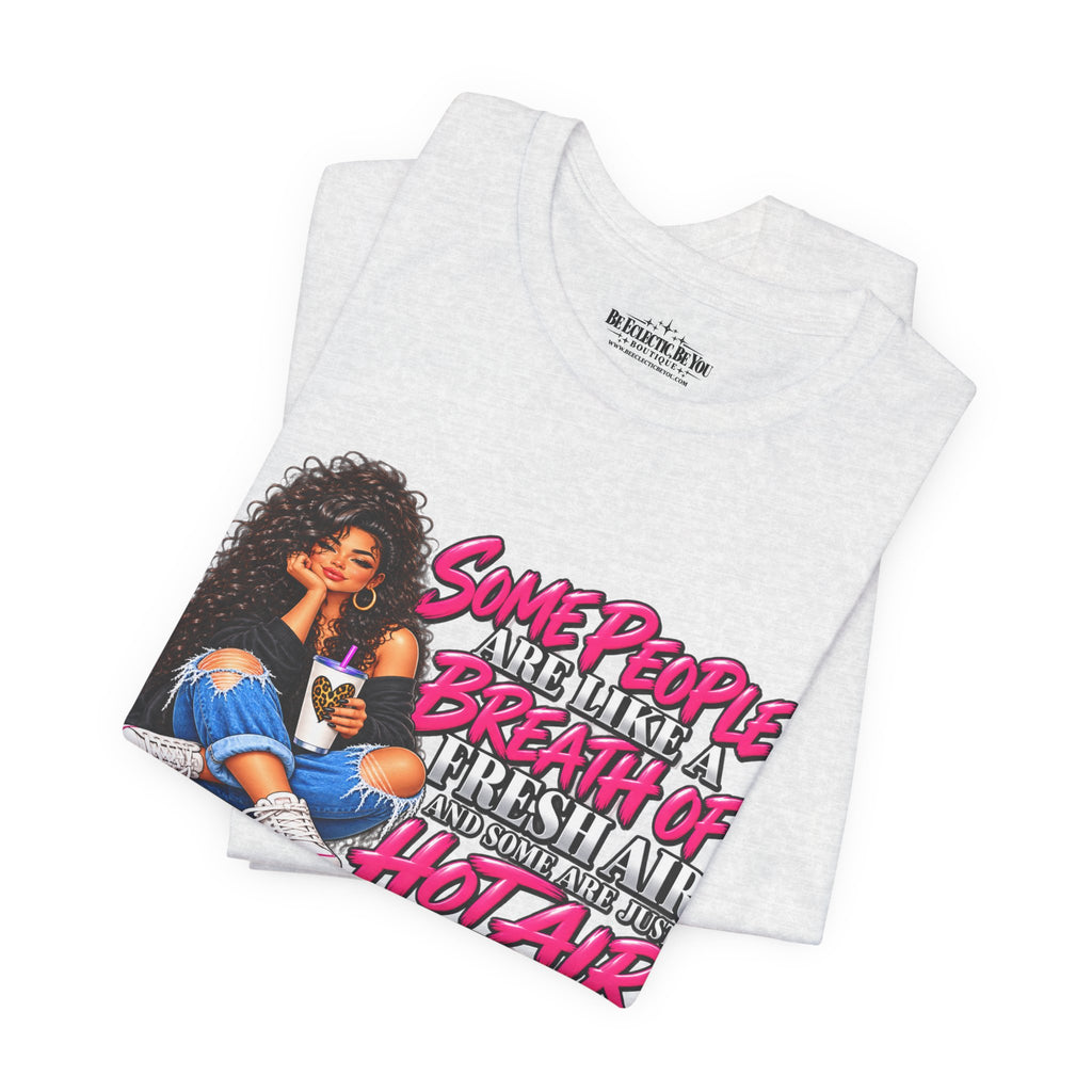 Some People Are Like a Breath of Fresh Air Hot Air Graphic Tee