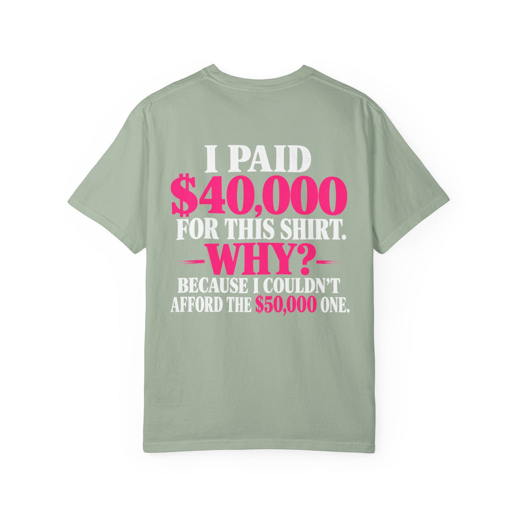 I Paid 40,000 For This Shirt T-Shirt — Funny Luxury Joke Tee