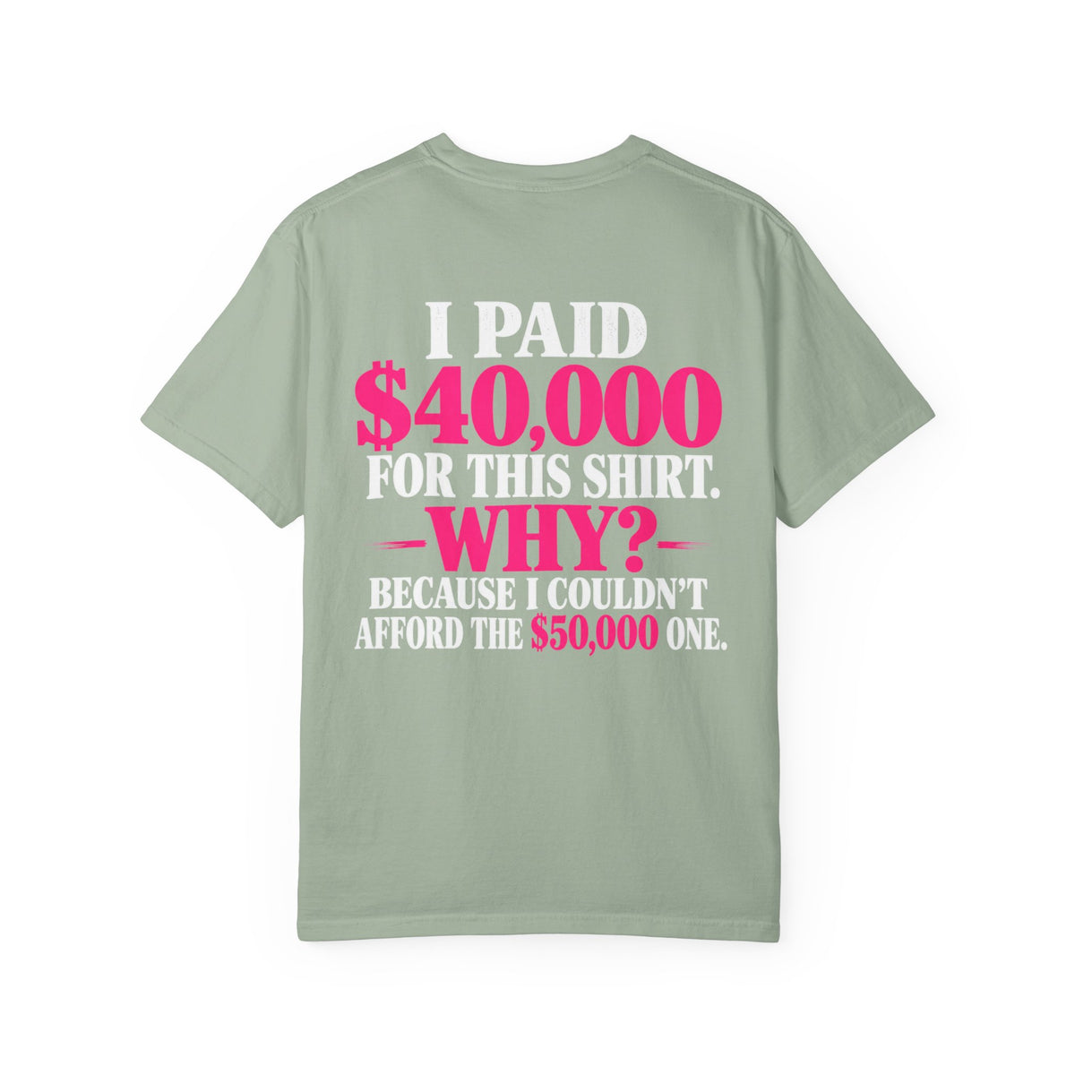 I Paid 40,000 For This Shirt T-Shirt — Funny Luxury Joke Tee