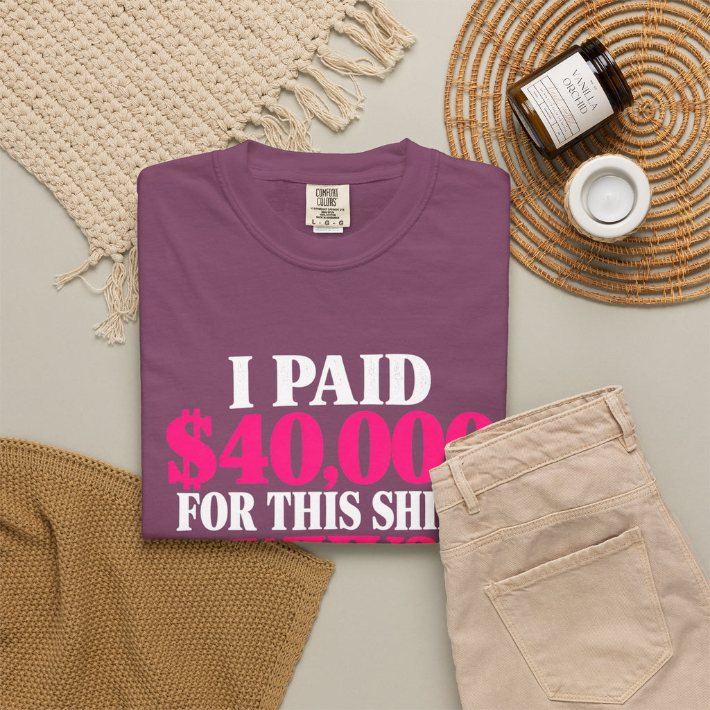 I Paid 40,000 For This Shirt T-Shirt — Funny Luxury Joke Tee