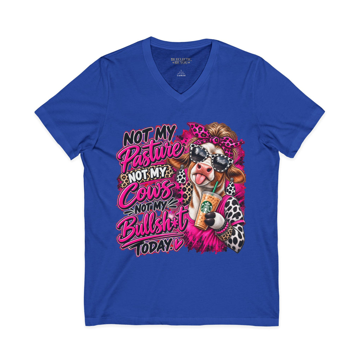 Not My Pasture Not My Cows Not My Bullshit Today V-Neck Tee