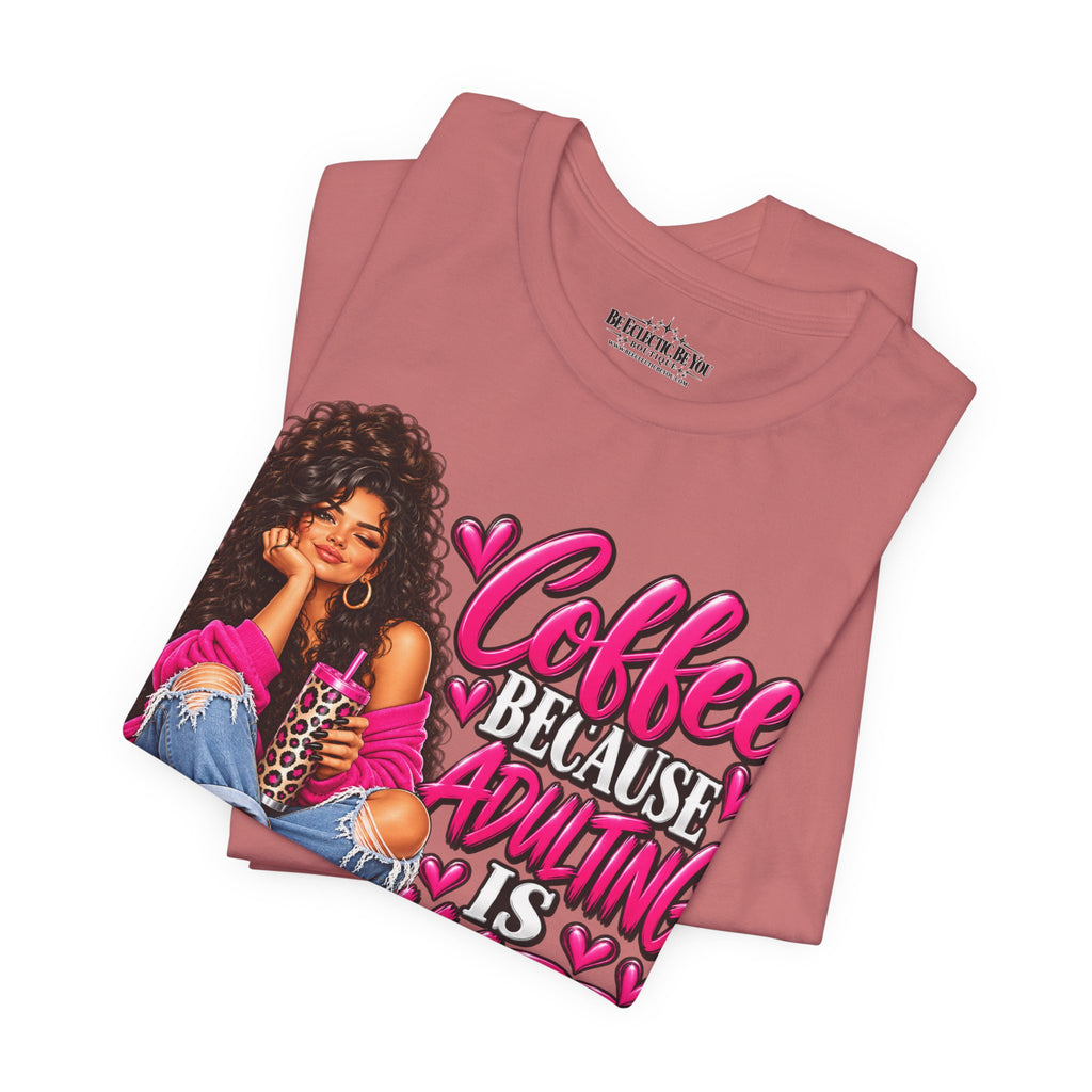 Coffee Because Adulting Is Hard Graphic T-Shirt