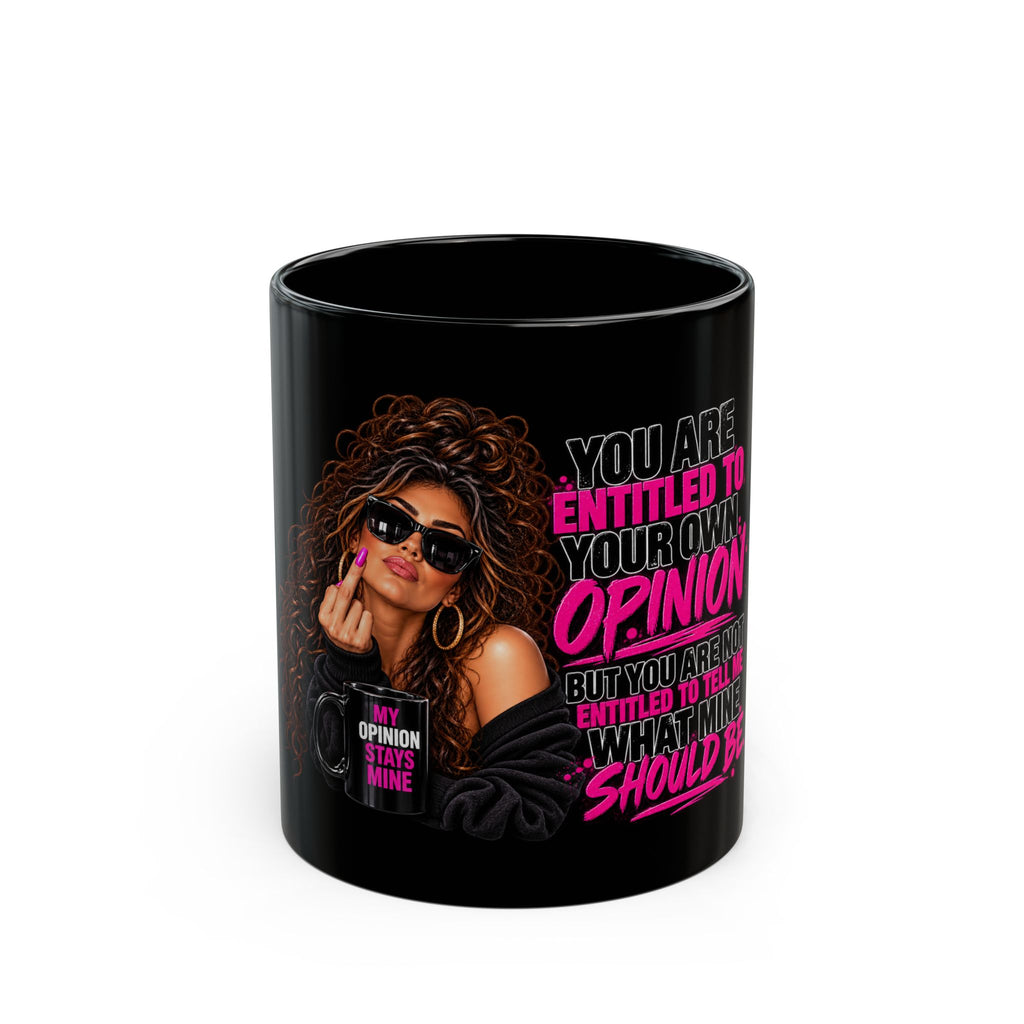 Sassy Woman Graphic Mug – "You Are Entitled to Your Own Opinion" Black Coffee Cup (11oz/15oz)