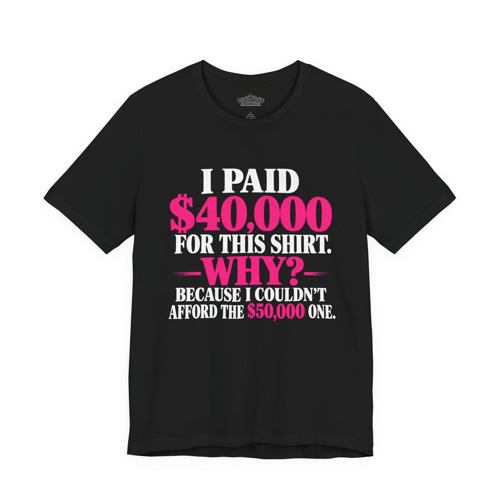 I Paid 40,000 for This Shirt Funny Graphic Tee