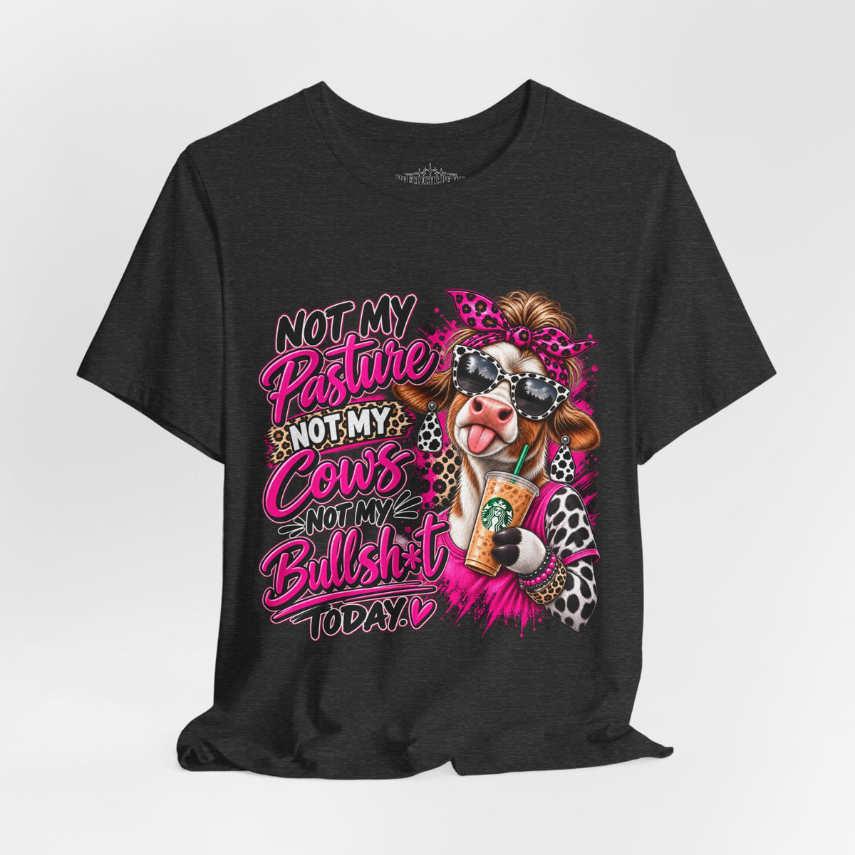 Not My Pasture, Not My Cows, Not My Bullshirt Today Cow Graphic T-Shirt