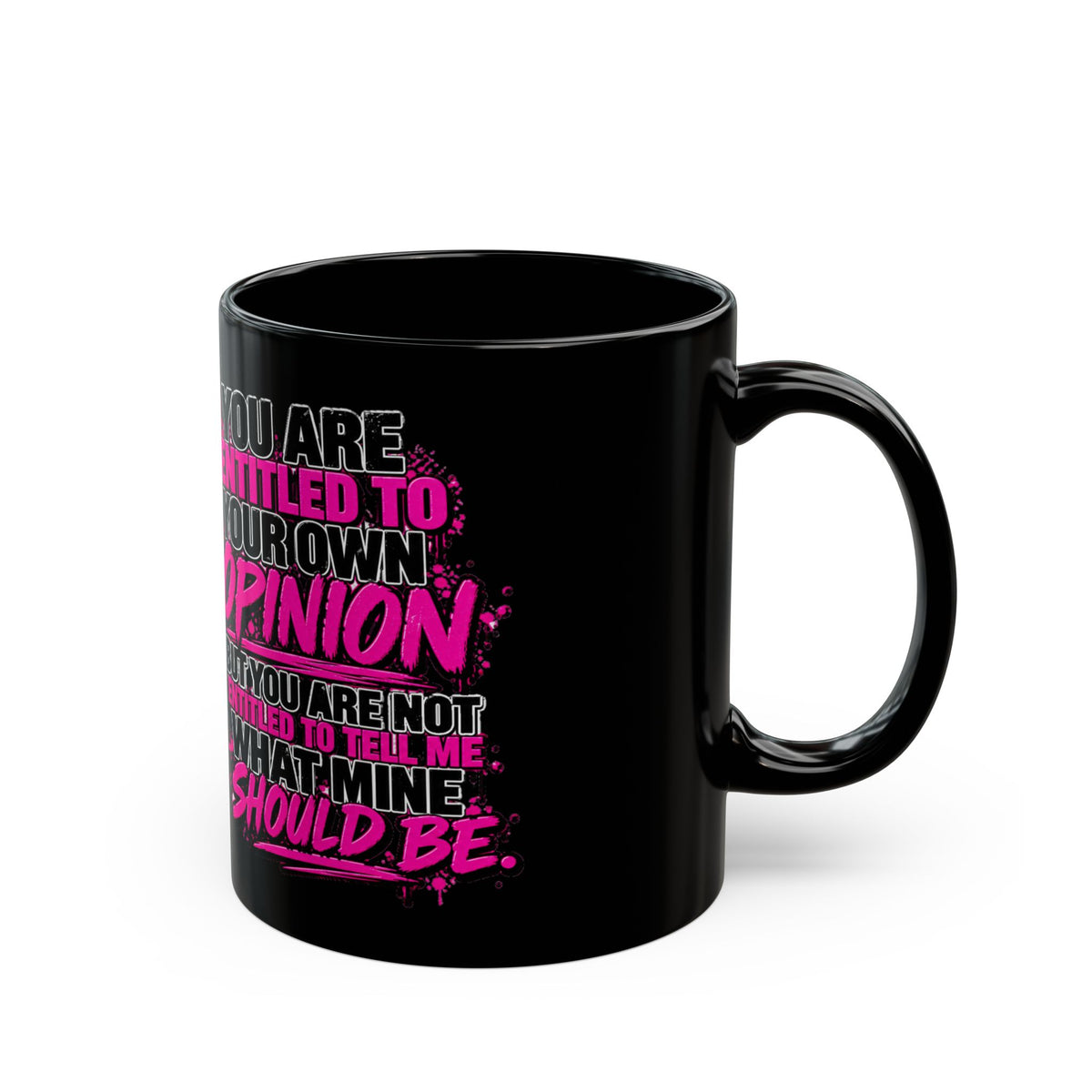 Sassy Woman "You Are Entitled to Your Opinion" Coffee Mug