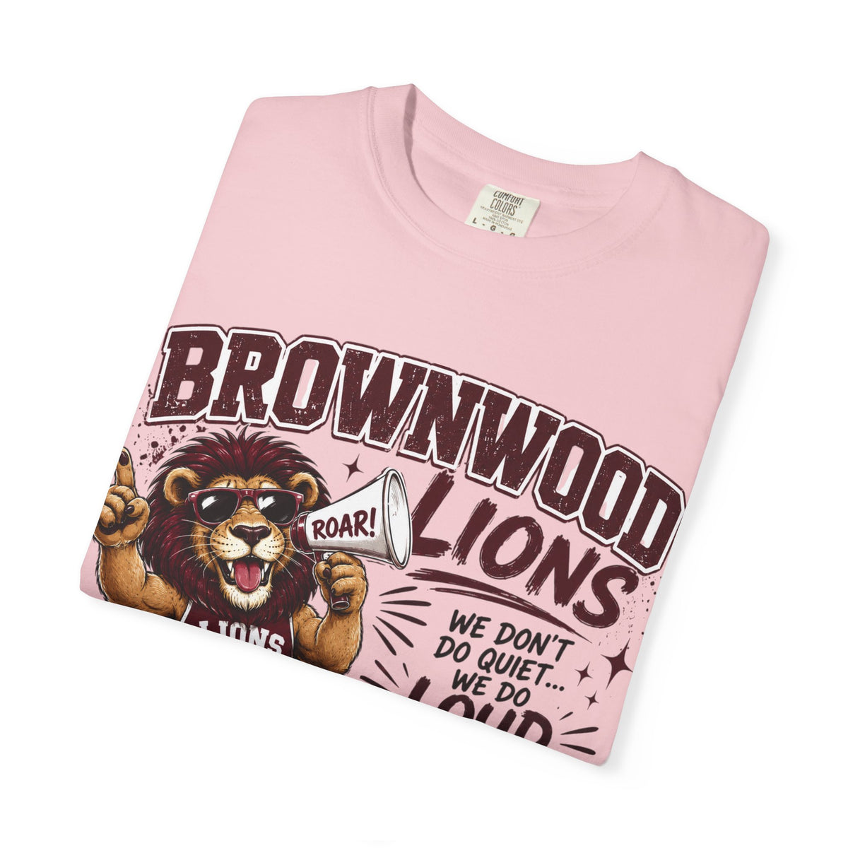 Brownwood Lions School Spirit T-Shirt — "We Don't Do Quiet...We Do Loud & Proud!"