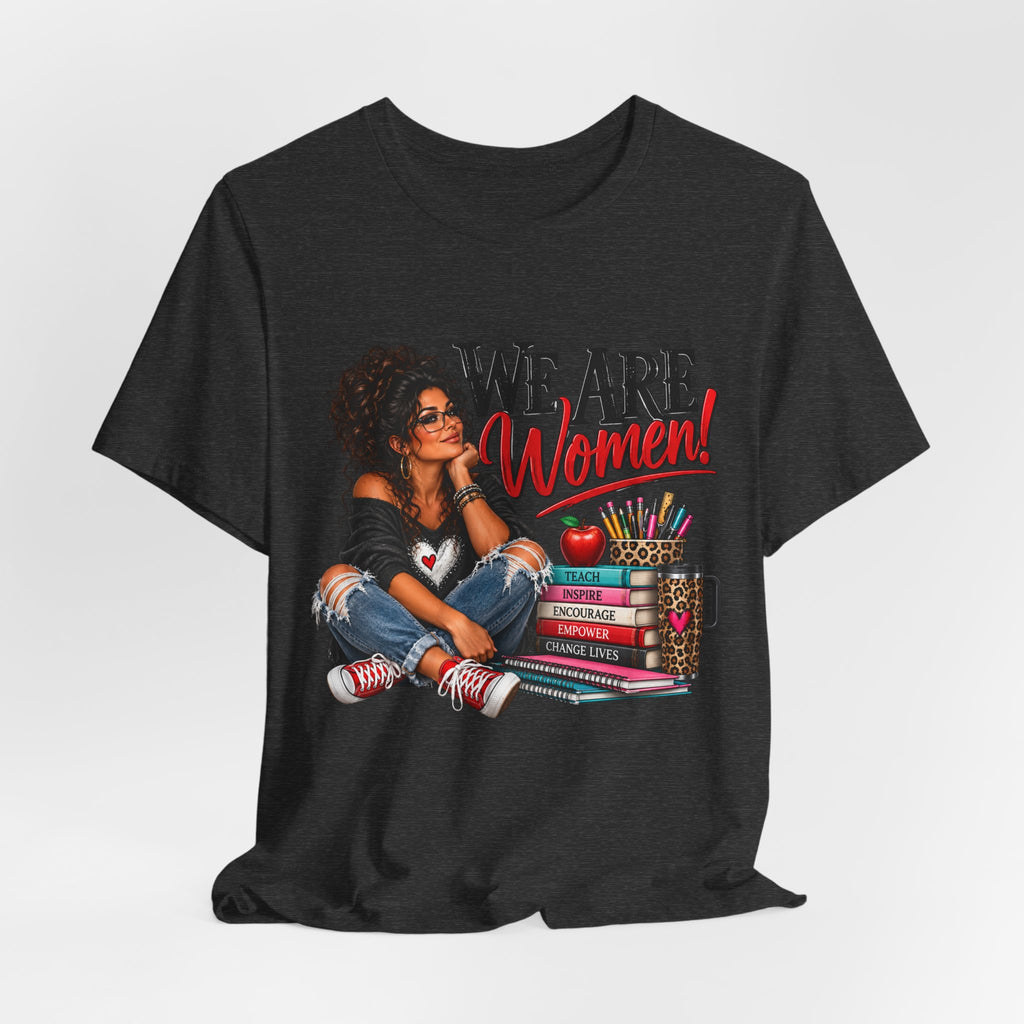 We Are Women Inspirational Women's Empowerment T-Shirt