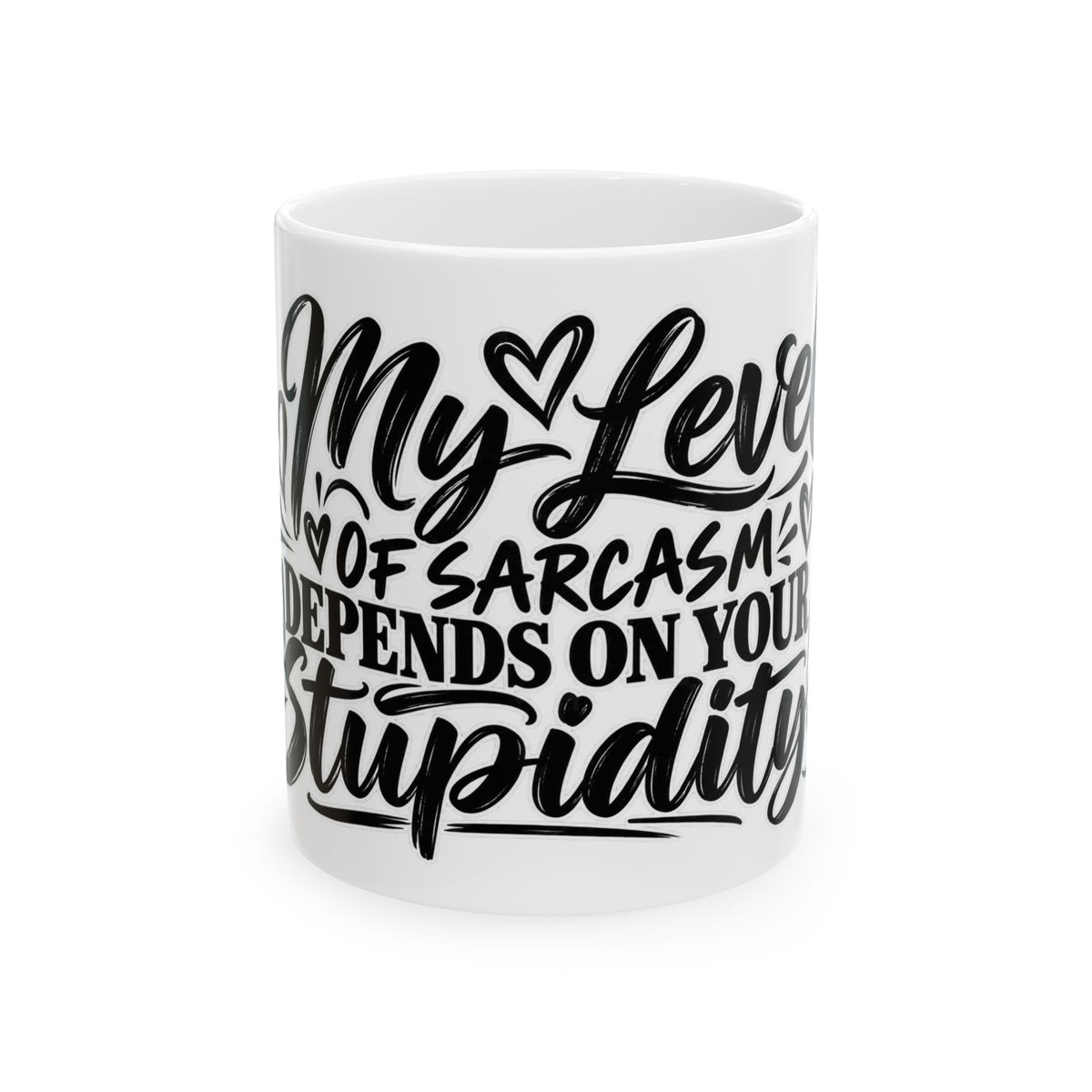 Sarcastic Love Mug — "My Level of Sarcasm Depends on Your Stupidity" Ceramic Coffee Mug (11oz/15oz)