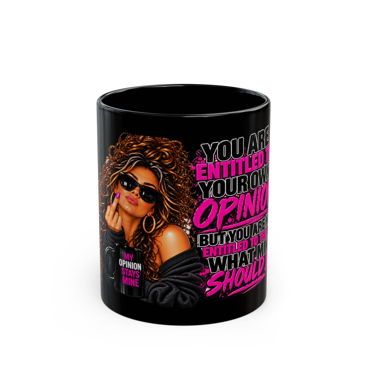 Sassy Woman "You Are Entitled to Your Opinion" Coffee Mug