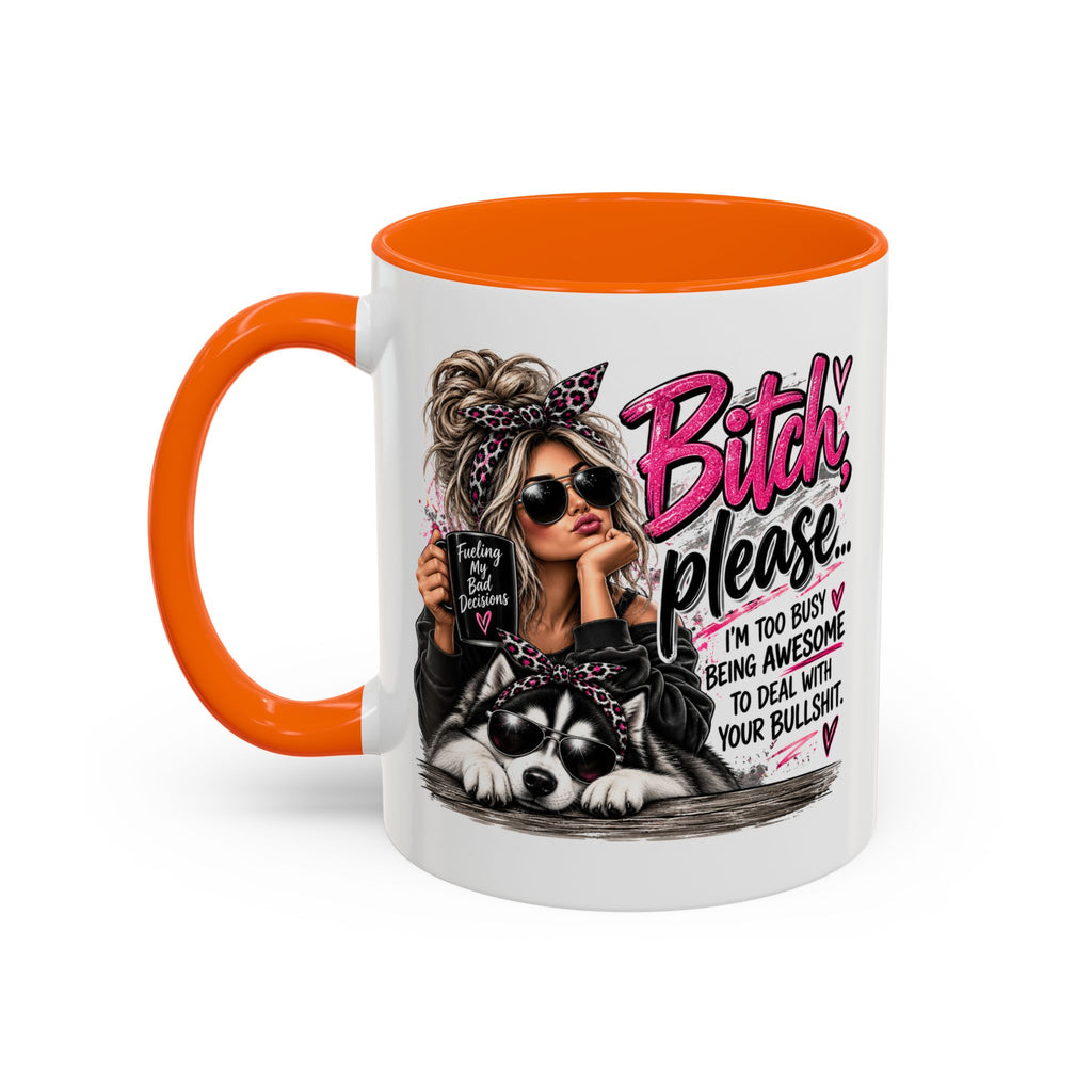 Bitch Please Coffee Mug – Sassy Woman & Husky Accent Mug, "I'm Too Busy Being Awesome" Gift for Friends