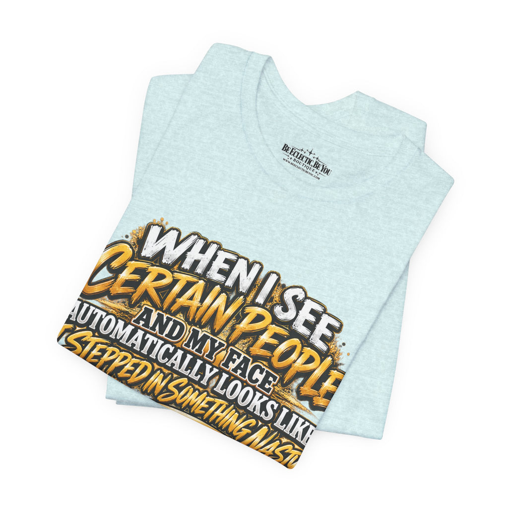 When I See Certain People Funny Sarcastic Quote T-Shirt