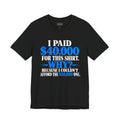 I Paid 40,000 for This Shirt Why? Funny Graphic T-Shirt
