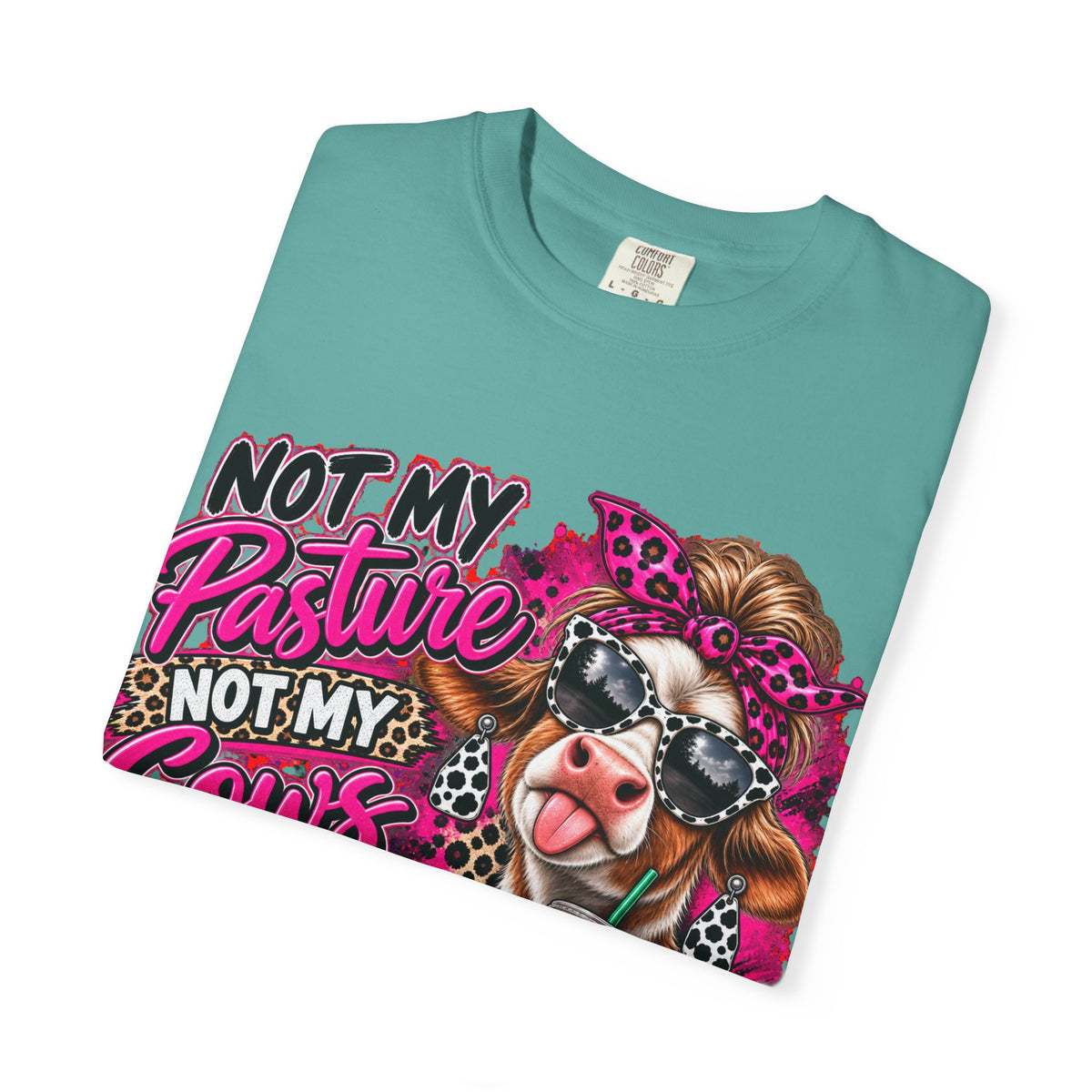 Cow Graphic T-Shirt — “Not My Pasture, Not My Cows, Not My Bullsh!t Today” Bold Cow Design