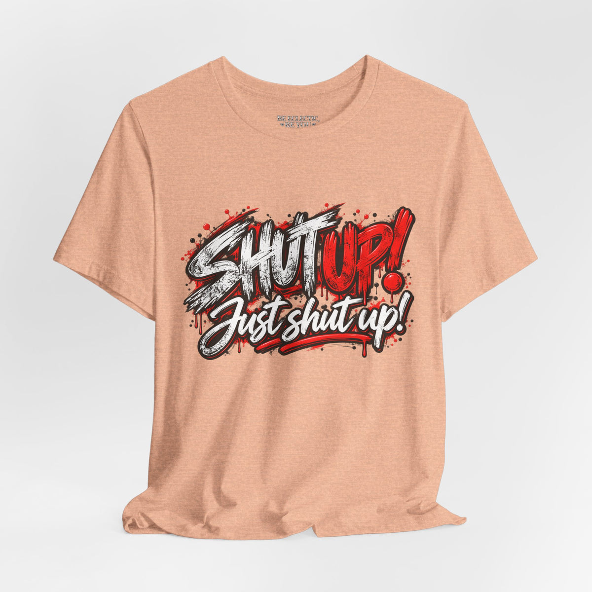 Shut Up Just Shut Up Graphic T-Shirt