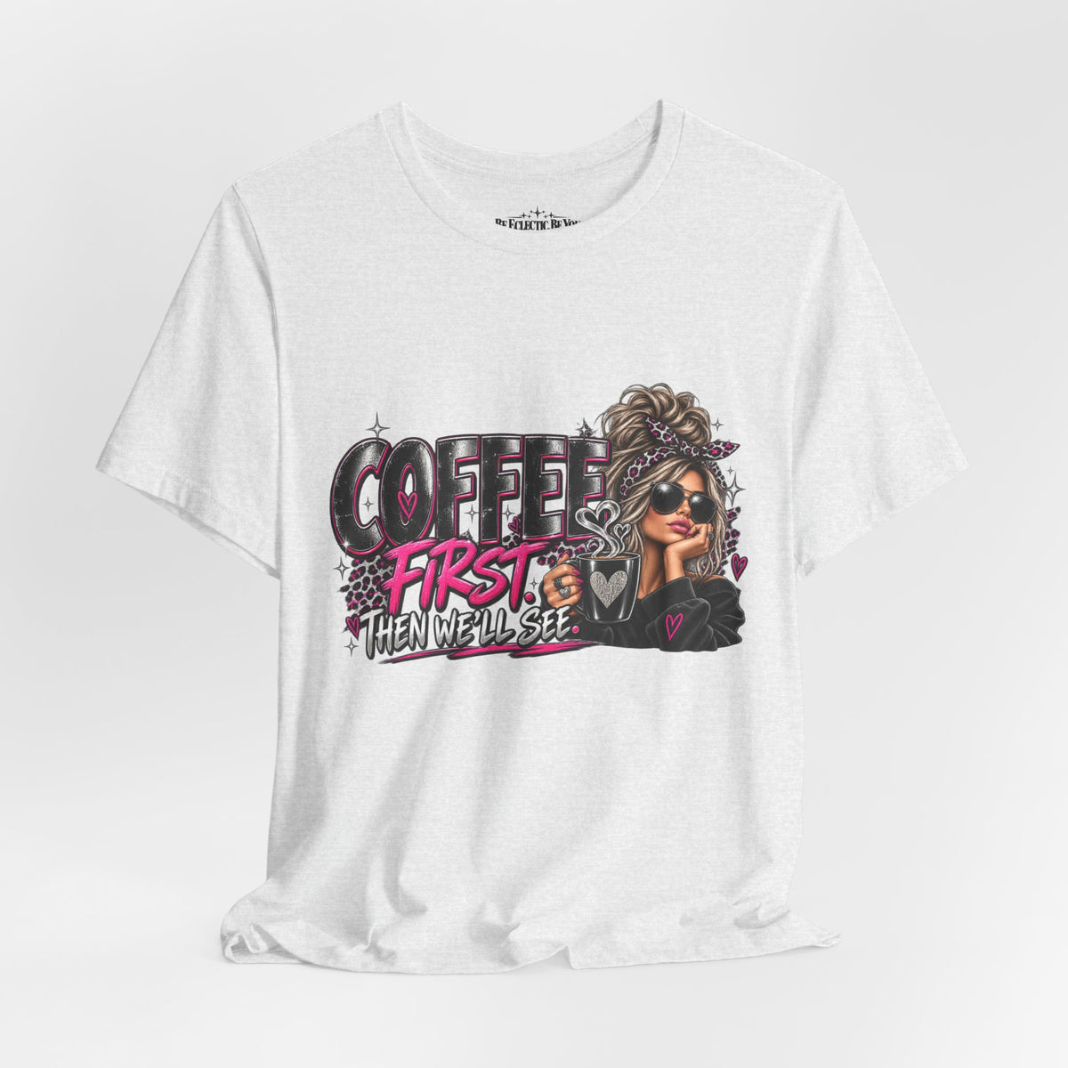 Coffee First, Then We Talk Graphic T-Shirt