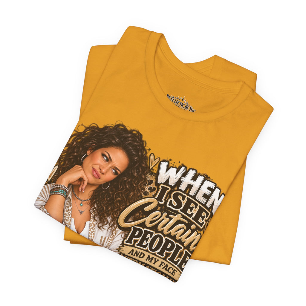When I See Certain People Funny Sassy Women’s Graphic T-Shirt