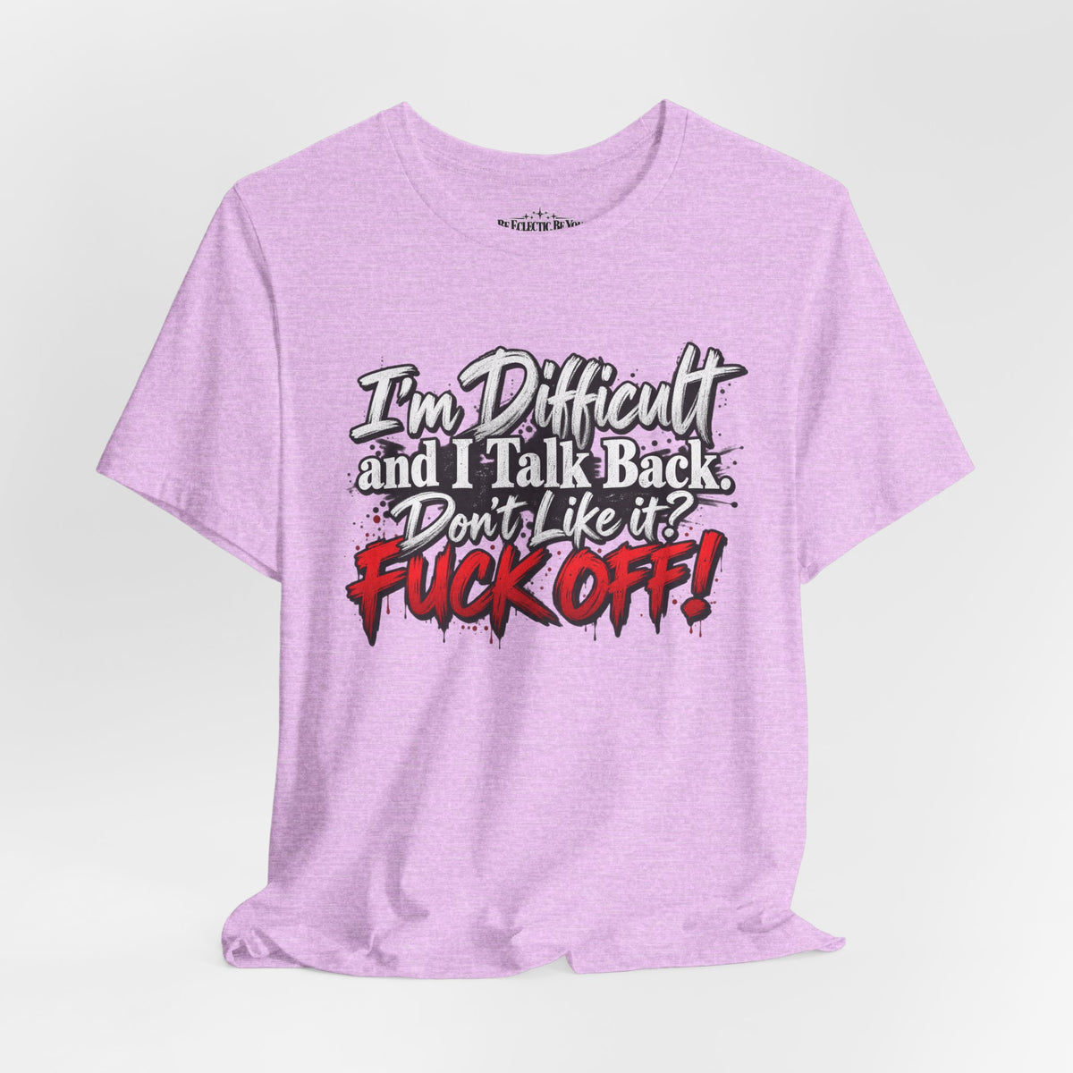I'm Difficult and I Talk Back Funny Sarcastic Graphic T-Shirt