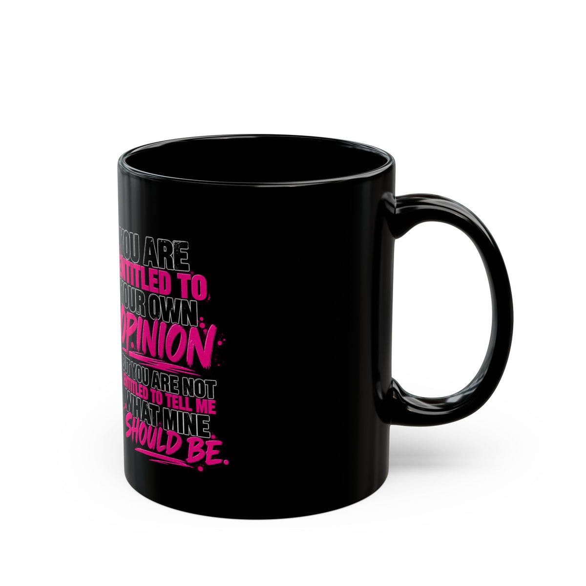 Sassy Woman Graphic Mug – "You Are Entitled to Your Own Opinion" Black Coffee Cup (11oz/15oz)