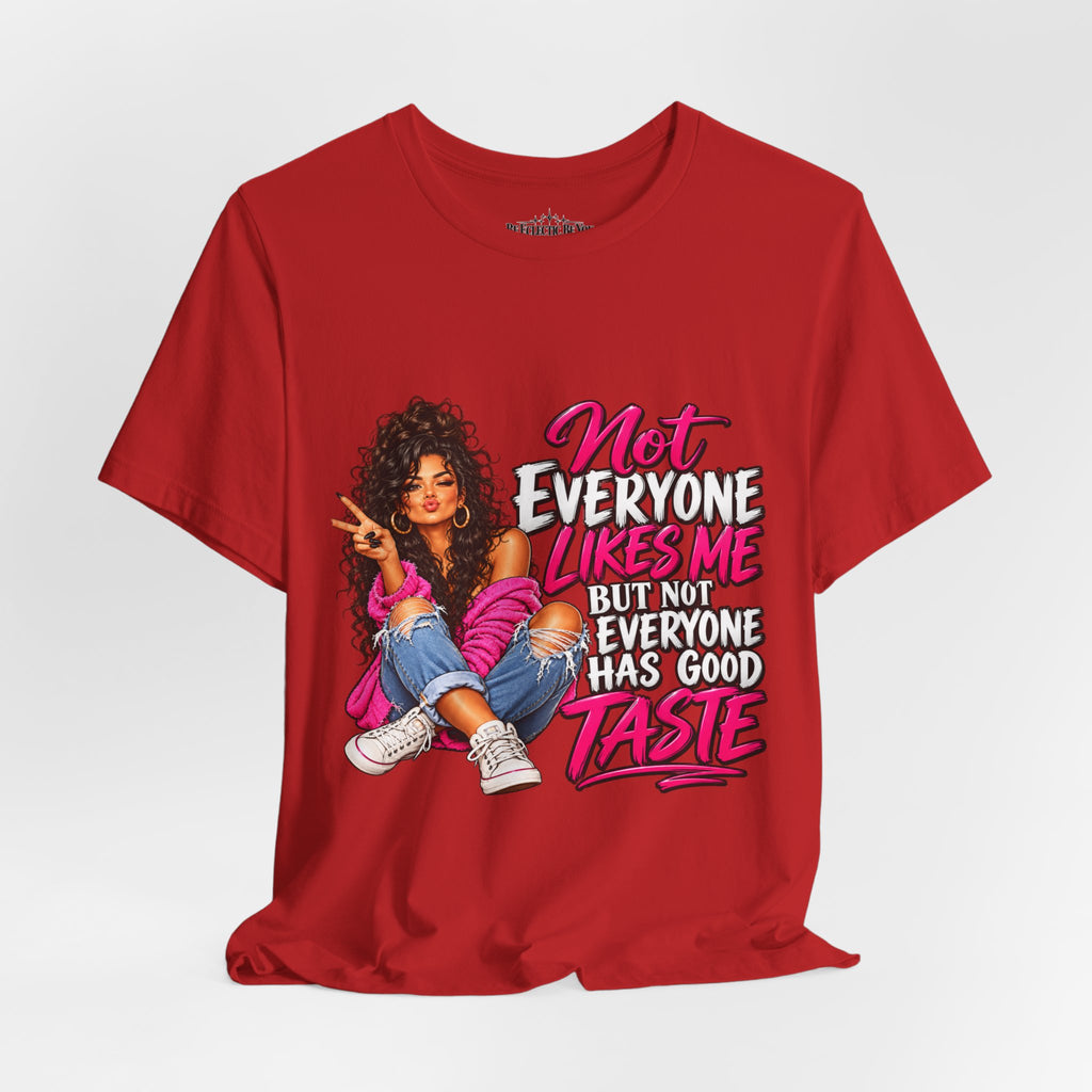 Not Everyone Likes Me But Everyone Has Good Taste Graphic Tee