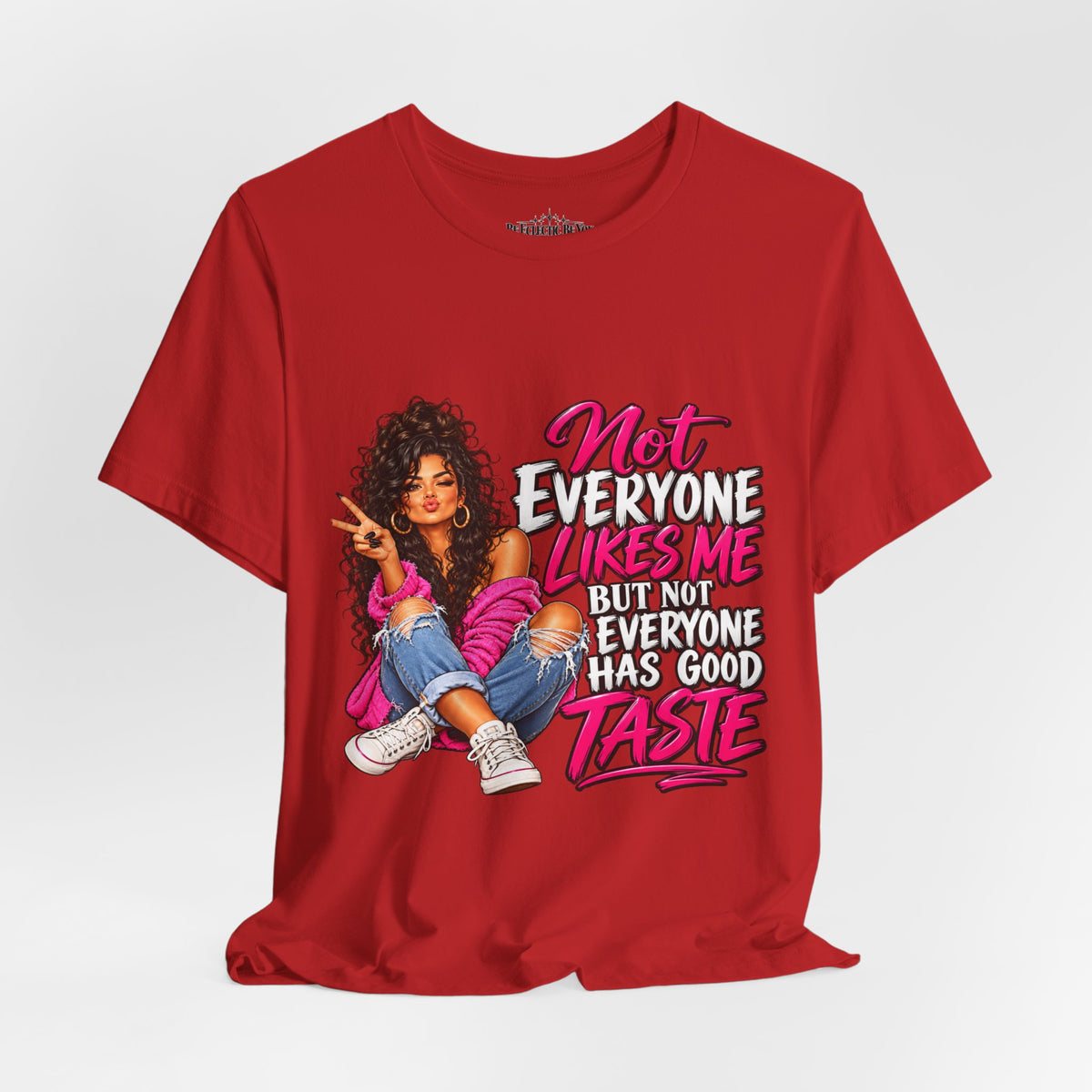 Not Everyone Likes Me But Everyone Has Good Taste Graphic Tee