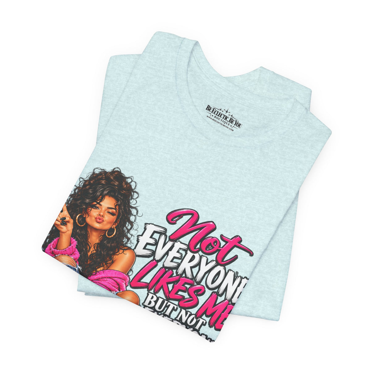 Not Everyone Likes Me But Everyone Has Good Taste Graphic Tee